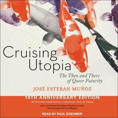 Cruising Utopia: The Then and There of Queer Futurity 10th Anniversary Edition Audiobook, by Jose Esteban Munoz