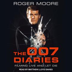 The 007 Diaries: Filming Live and Let Die Audiobook, by Roger Moore