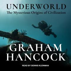 Underworld: The Mysterious Origins of Civilization Audiobook, by Graham Hancock