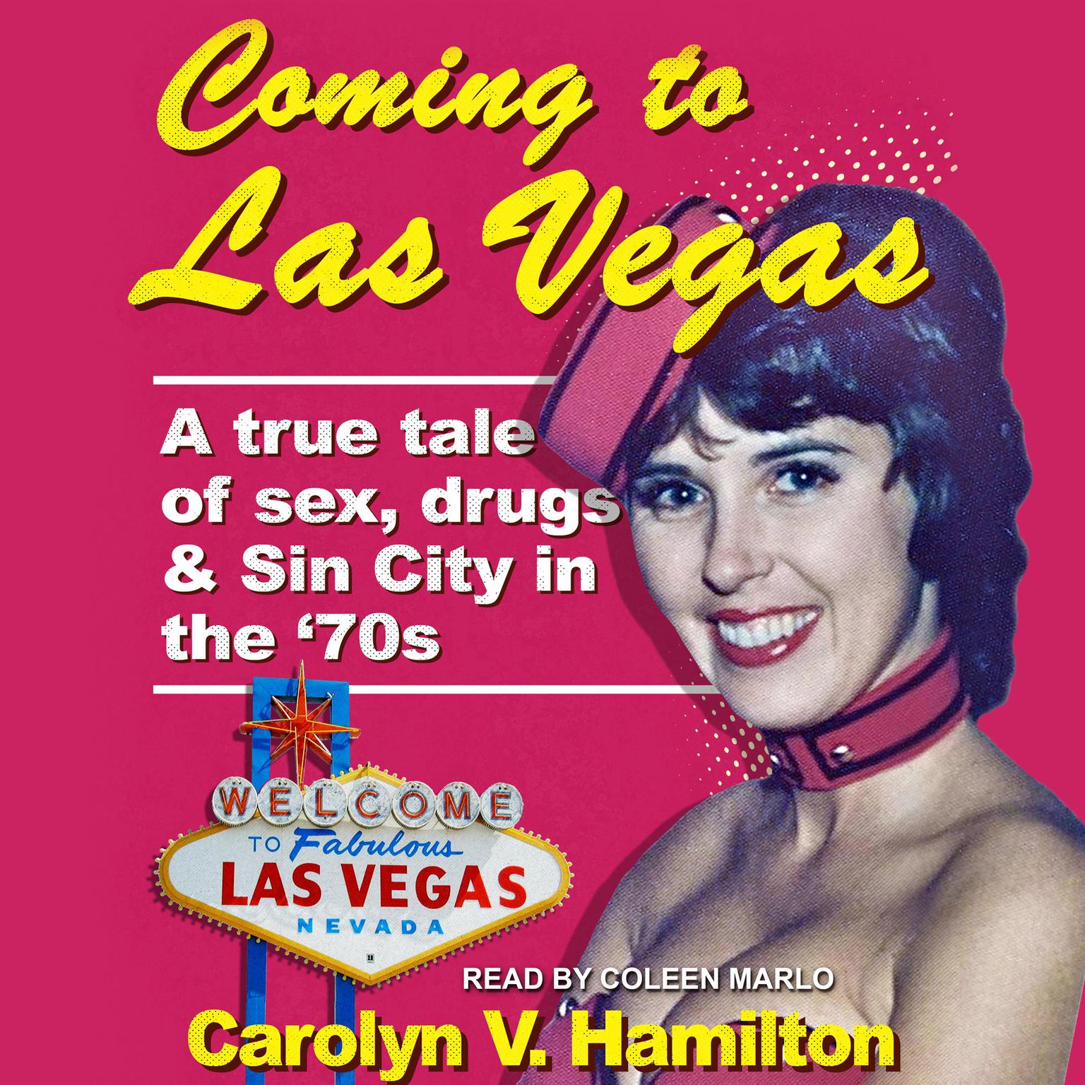 Coming to Las Vegas: A true tale of sex, drugs & Sin City in the 70’s Audiobook, by Carolyn V. Hamilton