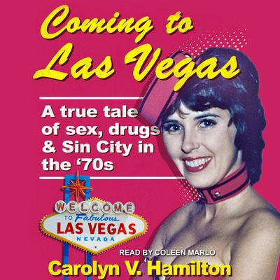 Coming to Las Vegas: A true tale of sex, drugs & Sin City in the 70’s Audiobook, by 