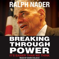 Breaking Through Power: It's Easier Than We Think Audiobook, by Ralph Nader