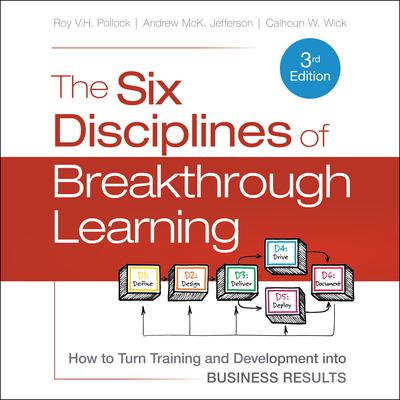 The Six Disciplines of Breakthrough Learning: How to Turn Training and Development into Business Results 3rd Edition Audiobook, by Andrew McK. Jefferson