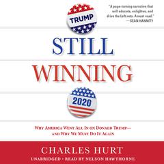 Still Winning: Why America Went All In on Donald Trump-And Why We Must Do It Again Audiobook, by Charles Hurt