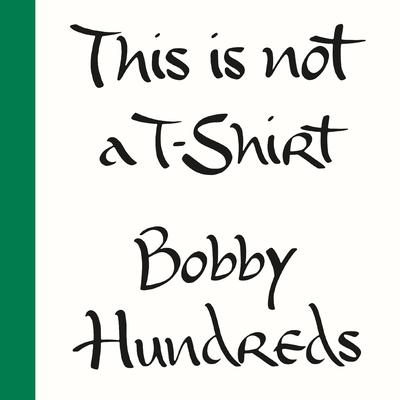This Is Not a T-Shirt: A Brand, a Culture, a Community--a Life in Streetwear Audiobook, by Bobby Hundreds