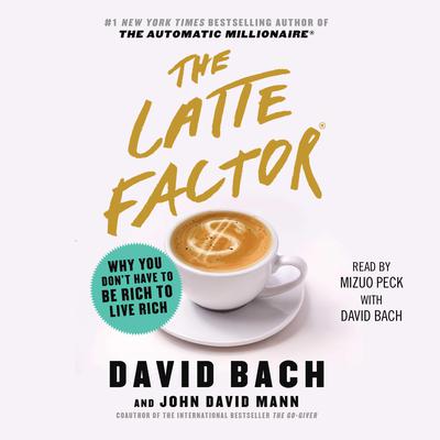 The Latte Factor: Why You Dont Have to be Rich to Live Rich Audiobook, by David Bach
