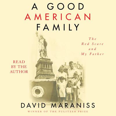 A Good American Family: The Red Scare and My Father Audiobook, by David Maraniss