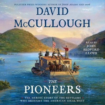 The Pioneers: The Heroic Story of the Settlers Who Brought the American Ideal West Audiobook, by David McCullough