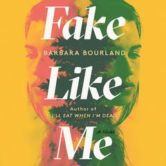 Fake Like Me Audiobook, by Barbara Bourland