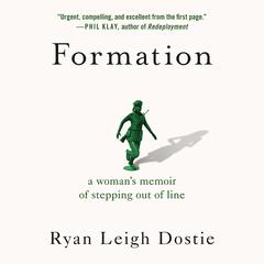Formation: A Woman's Memoir of Stepping Out of Line Audiobook, by Ryan Leigh Dostie