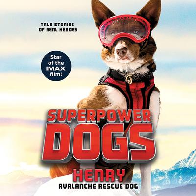 Superpower Dogs: Henry: Avalanche Rescue Dog Audiobook, by Cosmic Picture