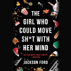 The Girl Who Could Move Sh*t with Her Mind Audiobook, by Jackson Ford
