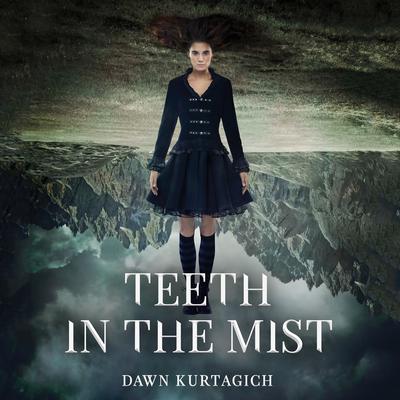 Teeth in the Mist Audiobook, by Dawn Kurtagich
