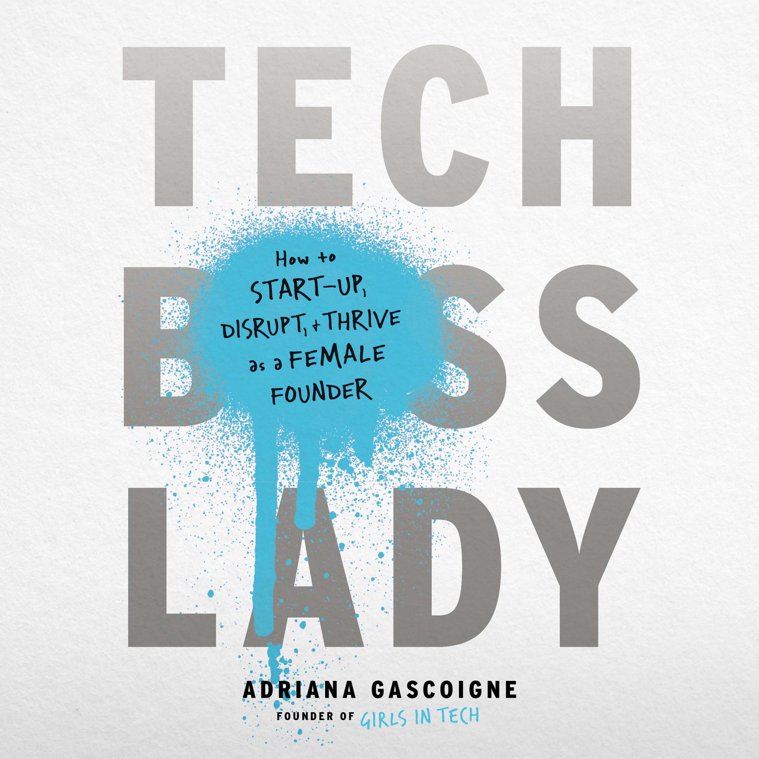 Tech Boss Lady: How to Start-up, Disrupt, and Thrive as a Female Founder Audiobook, by Adriana Gascoigne
