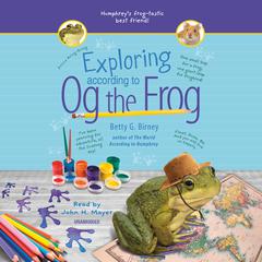 Exploring According to Og the Frog Audiobook, by Betty G. Birney