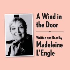 A Wind in the Door Archival Edition: Read by the Author Audiobook, by Madeleine L’Engle
