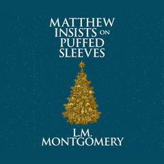Matthew Insists on Puffed Sleeves Audiobook, by L. M. Montgomery