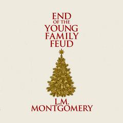 The End of the Young Family Feud Audiobook, by L. M. Montgomery