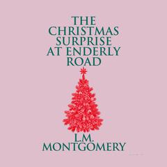 The Christmas Surprise at Enderly Road Audiobook, by L. M. Montgomery