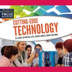 Cutting-Edge Technology: All About 3D Printing, Apps, Coding, Drones, Robots and more Audiobook, by various authors