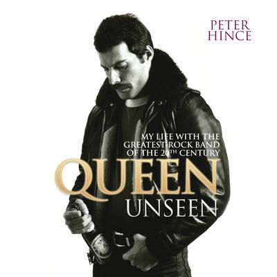Queen Unseen: My Life with the Greatest Rock Band of the 20th Century Audiobook, by Peter Hince