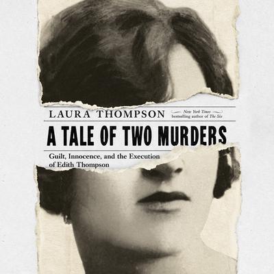 A Tale of Two Murders: Guilt, Innocence, and the Execution of Edith Thompson Audiobook, by Laura Thompson