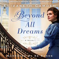 Beyond All Dreams Audiobook, by Elizabeth Camden