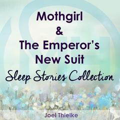 Mothgirl & The Emperor's New Suit - Sleep Stories Collection Audiobook, by Joel Thielke