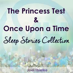 The Princess Test & Once Upon a Time - Sleep Stories Collection Audiobook, by Joel Thielke