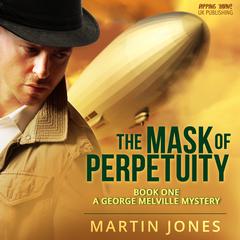 The Mask of Perpetuity - Book 1 - A George Melville Mystery Audiobook, by Martin Jones