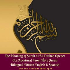 The Meaning of Surah 01 Al-Fatihah Opener (La Apertura) From Holy Quran Bilingual Edition English & Spanish Audiobook, by Jannah Firdaus Foundation