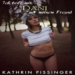 Ich teile mir Dani mit meinem Freund Audiobook, by Kathrin Pissinger