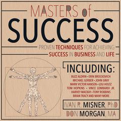 Masters of Success: Proven Techniques for Achieving Success in Business and Life Audiobook, by Ivan R. Misner