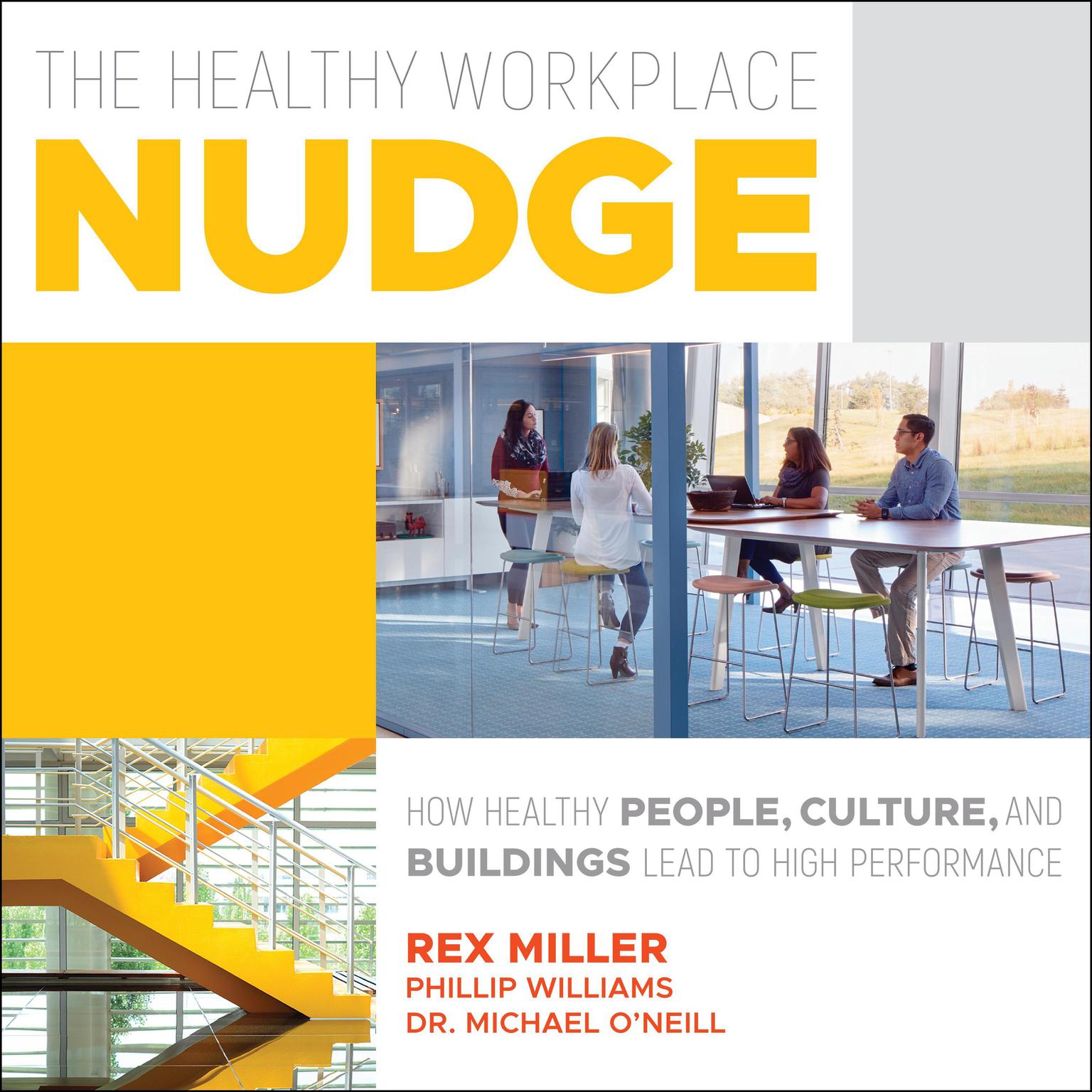 The Healthy Workplace Nudge: How Healthy People, Cultures and Buildings Lead to High Performance Audiobook, by Michael O'Neill