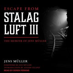 Escape from Stalag Luft III: The Memoir of Jens Muller Audiobook, by Jens Muller