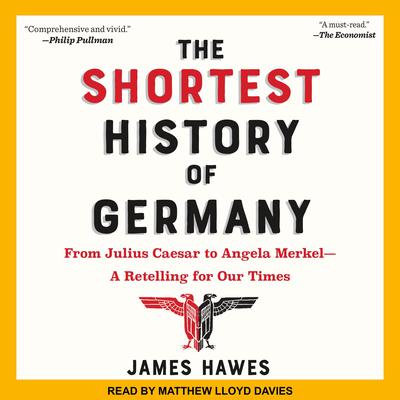 The Shortest History of Germany: From Julius Caesar to Angela Merkel-A Retelling for Our Times Audiobook, by James Hawes