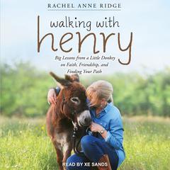 Walking with Henry: Big Lessons from a Little Donkey on Faith, Friendship, and Finding Your Path Audiobook, by Rachel Anne Ridge