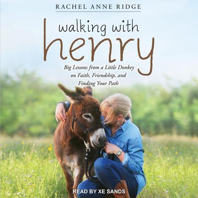 Walking with Henry: Big Lessons from a Little Donkey on Faith, Friendship, and Finding Your Path Audiobook, by Rachel Anne Ridge