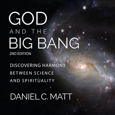 God and the Big Bang, (2nd Edition): Discovering Harmony Between Science and Spirituality Audiobook, by Daniel C. Matt