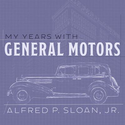 My Years With General Motors Audiobook, by Alfred P. Sloan