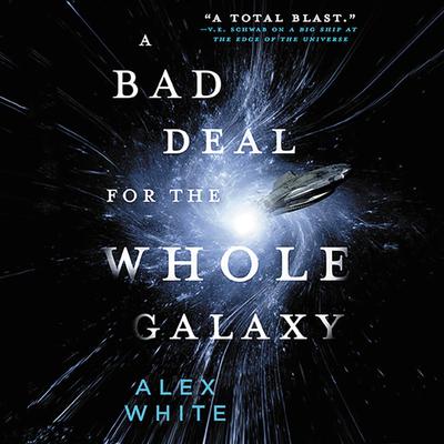 A Bad Deal for the Whole Galaxy Audiobook, by Alex White