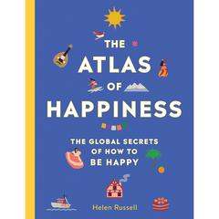The Atlas of Happiness: The Global Secrets of How to Be Happy Audiobook, by Helen Russell