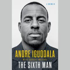 The Sixth Man: A Memoir Audiobook, by Andre Iguodala
