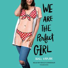 We Are the Perfect Girl Audiobook, by Ariel Kaplan