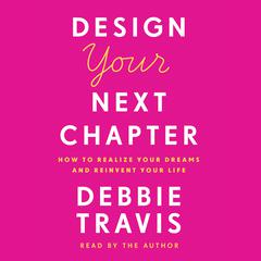 Design Your Next Chapter: How to realize your dreams and reinvent your life Audiobook, by Debbie Travis