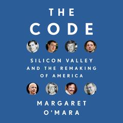 The Code: Silicon Valley and the Remaking of America Audiobook, by 