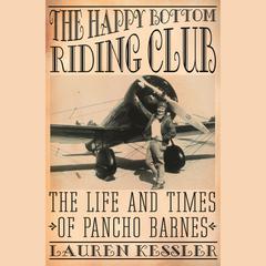 The Happy Bottom Riding Club: The Life and Times of Pancho Barnes Audiobook, by Lauren Kessler