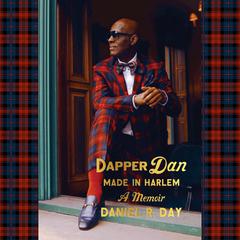 Dapper Dan: Made in Harlem: A Memoir Audiobook, by Daniel R. Day