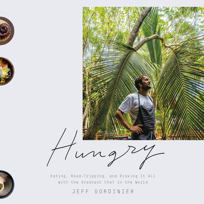 Hungry: Eating, Road-Tripping, and Risking It All with the Greatest Chef in the World Audiobook, by Jeff Gordinier