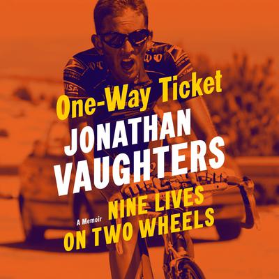 One-Way Ticket: Nine Lives on Two Wheels Audiobook, by Jonathan Vaughters